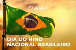 13 de  Abril: Dia do Hino Nacional do Brasil