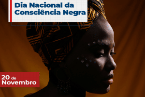 Read more about the article 20 de Novembro: Dia da Consciência Negra