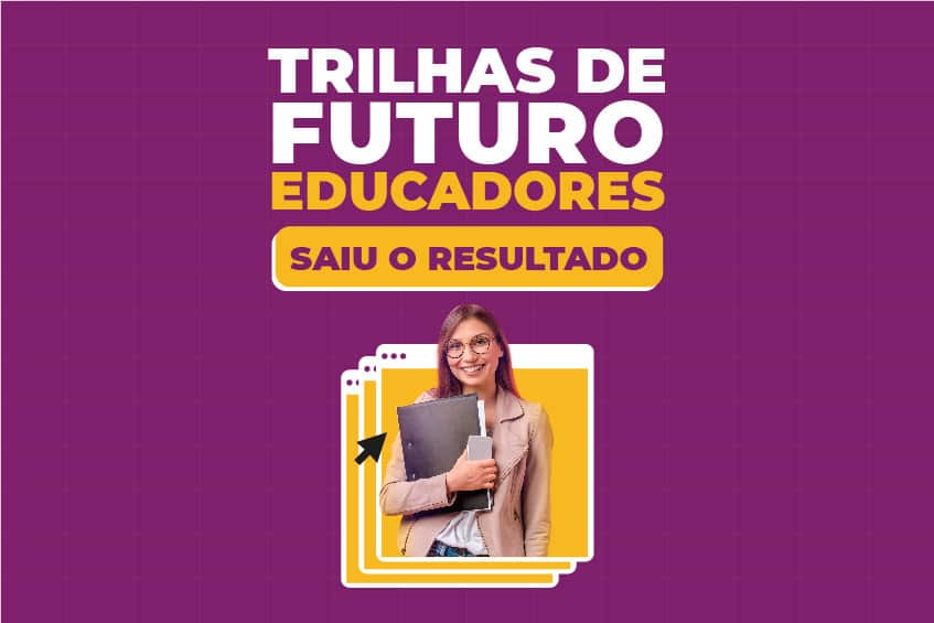 No momento, você está visualizando Matrículas para especializações do Trilhas de Futuro Educadores devem ser feitas até 16/06