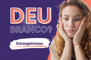 Read more about the article Deu Branco? #2 Estrangeirismos