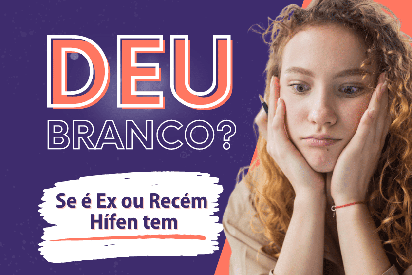 Read more about the article Deu Branco #7 se é ex ou recém hífen tem
