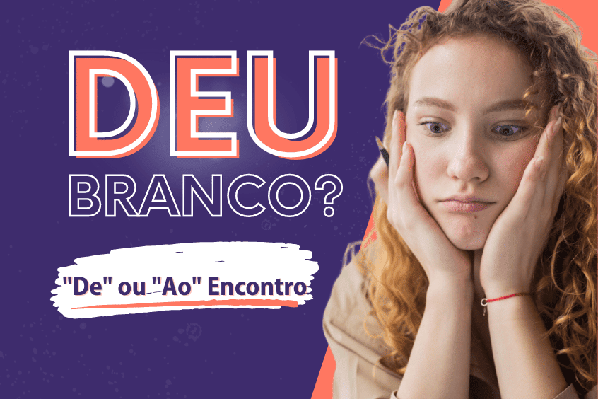 Leia mais sobre o artigo Deu Branco? #9 De ou Ao Encontro