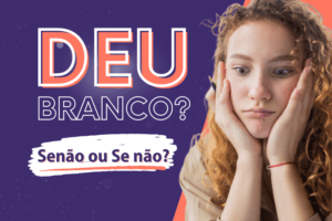 Leia mais sobre o artigo Deu Branco? #10 Senão ou Se não?