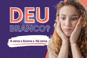 Leia mais sobre o artigo Deu Branco #12 A cerca, acerca e há cerca